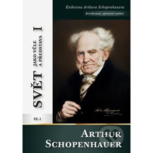 Svět jako vůle a představa I - Arthur Schopenhauer