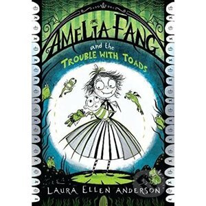 Amelia Fang and the Trouble with Toads - Laura Ellen Anderson