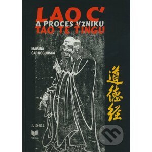 Lao c' a proces vzniku Tao Te Ťingu - Marina Čarnogurská