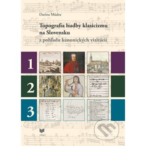 Topografia hudby klasicizmu na Slovensku z pohľadu kanonických vizitácií - Darina Múdra