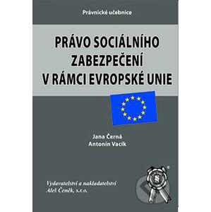 Právo sociálního zabezpečení v rámci EU - Antonín Vacík, Jana Černá