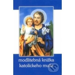 Modlitebná knižka katolíckeho muža - kolektív autorov