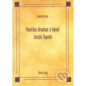 Poetika dramat a básní Josefa Topola - David Kroča