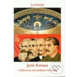 Ježiš Kristus v dobovom sovietskom výskume - Jozef Rajčák