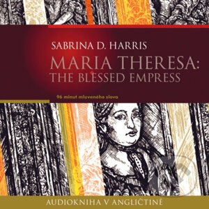 Maria Theresa: The Blessed Empress (EN) - Sabrina D.Harris