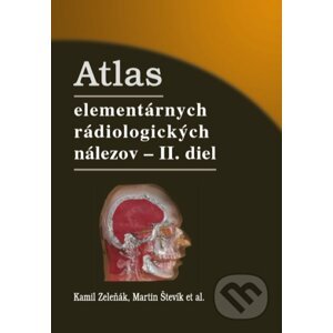 Atlas elementárnych rádiologických nálezov - II. diel - Kamil Zeleňák, Martin Števík a kolektív
