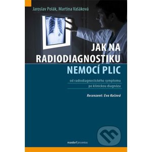 Jak na radiodiagnostiku nemocí plic - Martina Vašáková, Jaroslav Polák
