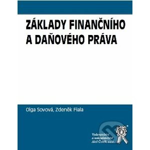 Základy finančního a daňového práva - Zdeněk Fiala, Olga Sovová, Ladislav Šubr
