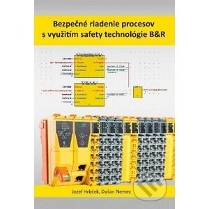 Bezpečné riadenie procesov s využitím safety technológie B&R - Jozef Hrbček, Dušan Nemec