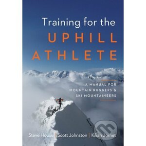 Training for the Uphill Athlete - Steve House, Scott Johnston, Kilian Jornet