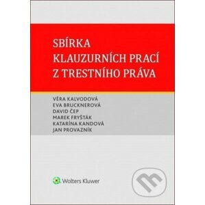 Sbírka klauzurních prací z trestního práva - Věra Kalvodová, Eva Brucknerová, David Čep
