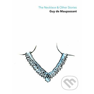 The Necklace & Other Stories - Guy de Maupassant