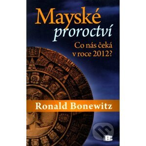 Mayské proroctví - Ronald Bonewitz