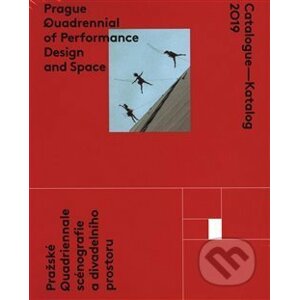 Catalogue - Katalog 2019 / Prague Quadrennial of Performance Design and Space / Pražské Quadrieannale scénografie a divadelního prostoru - Tým PQ 2019