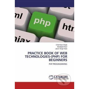 Practice Book of Web Technologies-(Php) for Beginners - Chamkaur Singh, Sarabjeet Kaur, Jasvir Singh Kalsi