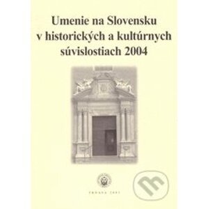 Umenie na Slovensku v historických a kultúrnych súvislostiach 2004 - kolektív autorov
