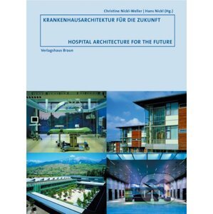 Krankenhausarchitektur für die Zukunft - Christine Nickl-Weller (Editor), Hans Nickl (Editor)