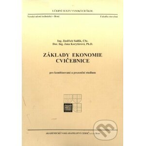Základy ekonomie - cvičebnice: pro kombinované a prezenční studium - Jana Korytárová, Jindřich Sádlik