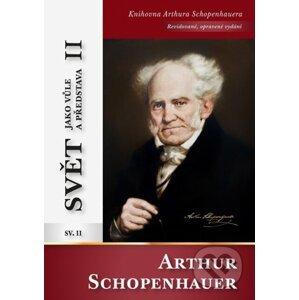 Svět jako vůle a představa II - Arthur Schopenhauer