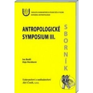 Antropologické symposium III. - Zoja Horáková, Ivo Budil