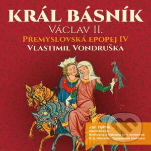 Přemyslovská epopej IV - Král básník - Vlastimil Vondruška