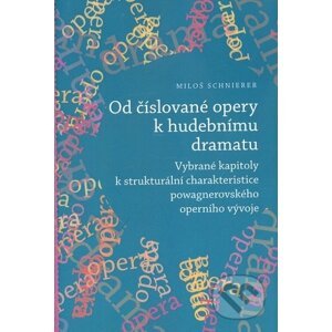 Od číslované opery k opernímu dramatu - Miloš Schnierer