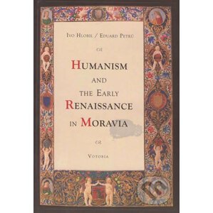 Humanism and the early renaissance in Moravia - Eduard, Petrů Ivo, Hlobil
