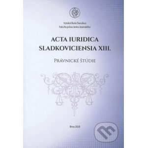 Acta Iuridica Sladkoviciensia XIII. - Vysoká škola Danubius