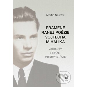 Pramene ranej poézie Vojtecha Mihálika - Martin Navrátil