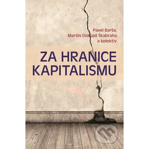 Za hranice kapitalismu - Martin Škabraha Dokupil, Pavel Barša