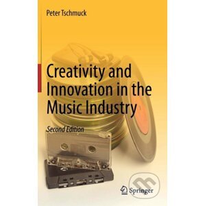 Creativity and Innovation in the Music Industry - Peter Tschmuck