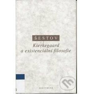 Kierkegaard a existenciální filosofie - Lev Šestov