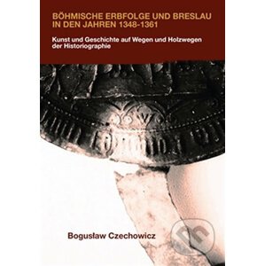 Böhmische Erbfolge und Breslau in den Jahren 1348-1361 - Boguslaw Czechowicz