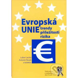 Evropská unie - trendy, příležitosti, rizika - Lubor Lacina, Antonín Rusek