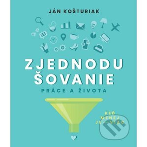 E-kniha Zjednodušovanie práce a života - Ján Košturiak