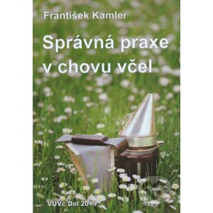 Správná praxe v chovu včel - František Kamler
