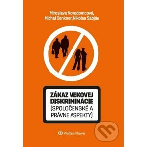 Zákaz vekovej diskriminácie (spoločenské a právne aspekty) - Miroslava Novodomcová, Michal Cenkner, Nikolas Sabján