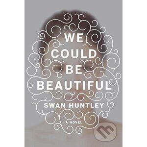 We Could Be Beautifull - Swan Huntley