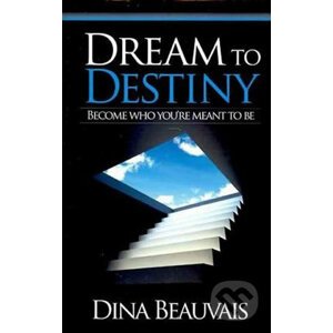 Dream to Destiny - Dina Beauvais
