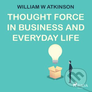 Thought Force In Business and Everyday Life (EN) - William W Atkinson
