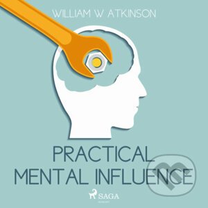 Practical Mental Influence (EN) - William W Atkinson