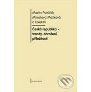 České republiky - Trendy, příležitosti a ohrožení - Martin Potůček, Miroslava Mašková