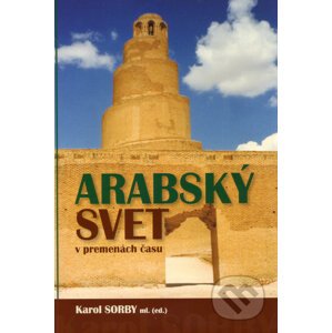 Arabský svet v premenách času - Karol Sorby ml.