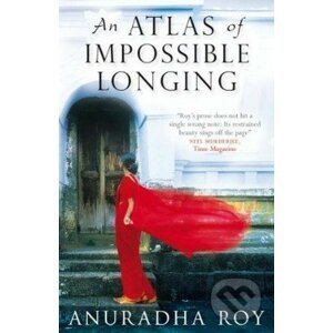 An Atlas of Impossible Longing - Anuradha Roy