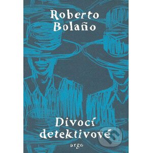 Divocí detektivové - Roberto Bolaño