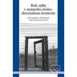 Rok 1989 v nemecko-česko-slovenskom kontexte - Edita Ivaničková, Miloš Řezník, Volker Zimmermann (Editor)