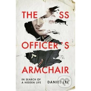 The SS Officer´s Armchair: In Search of a Hidden Life - Daniel Lee