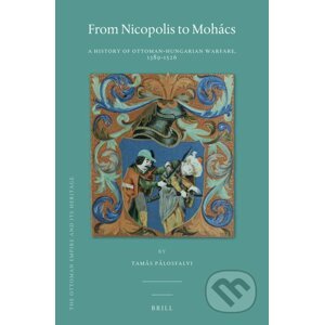 From Nicopolis to Mohács - Tamás Pálosfalvi