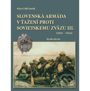 Slovenská armáda v ťažení proti Sovietskemu zväzu III. (1941 - 1944) - Pavel Mičianik