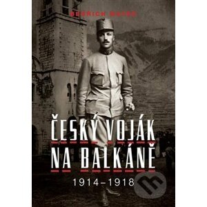 Bedřich Mayer. Český voják na Balkáně 1914–1918 - Petr Prokš